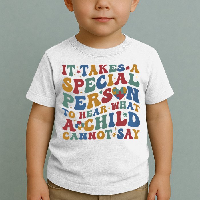 It Takes A Special Person To Hear What A Child Cannot Say Toddler T-Shirt