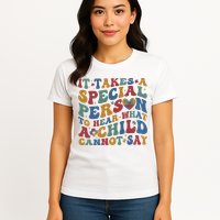 It Takes A Special Person To Hear What A Child Cannot Say Womens T-Shirt