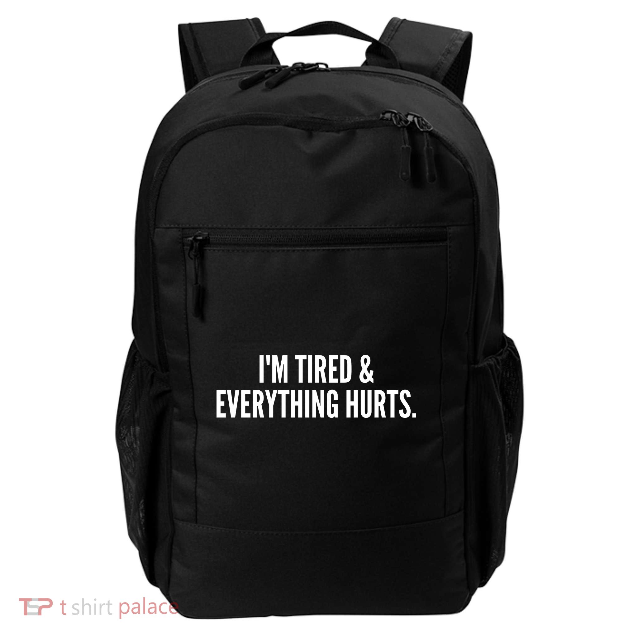 Im Tired And Everything Hurts Daily Commute Backpack