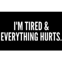 Im Tired And Everything Hurts Bumper Sticker