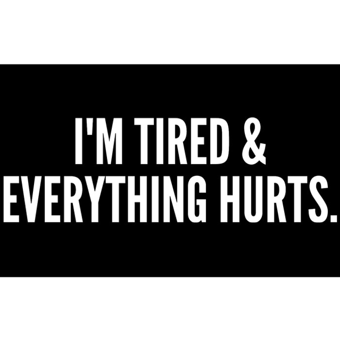 Im Tired And Everything Hurts Bumper Sticker