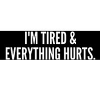 Im Tired And Everything Hurts Bumper Sticker