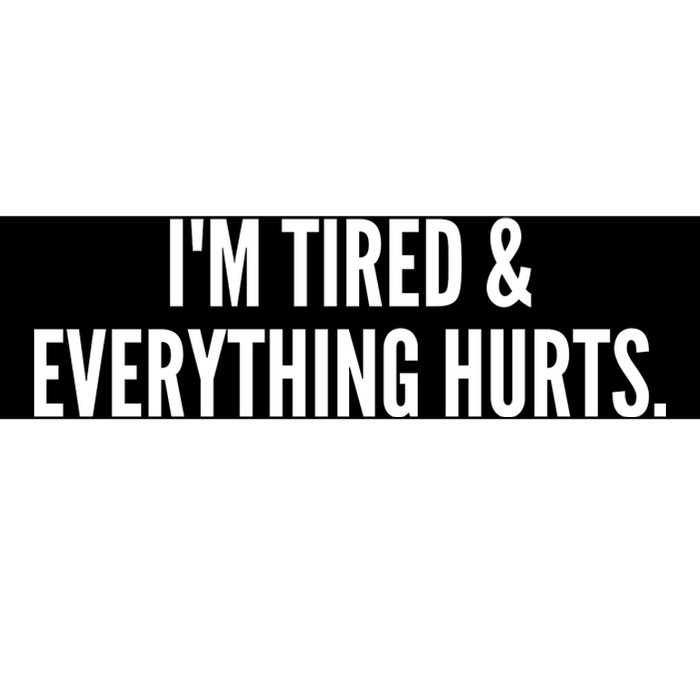 Im Tired And Everything Hurts Bumper Sticker