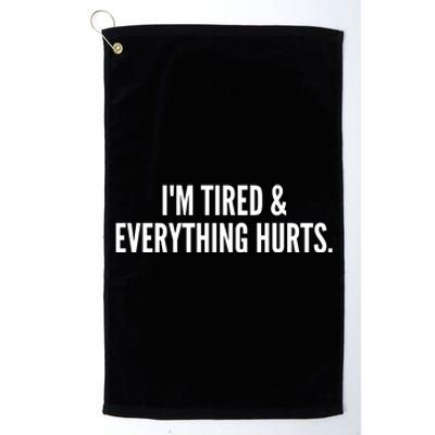 Im Tired And Everything Hurts Platinum Collection Golf Towel