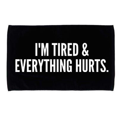 Im Tired And Everything Hurts Microfiber Hand Towel