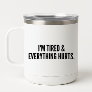 Im Tired And Everything Hurts 12 oz Stainless Steel Tumbler Cup