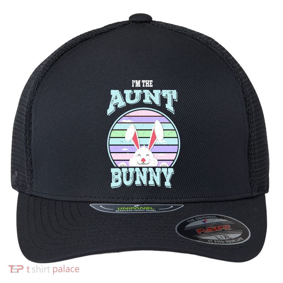 I'm The Aunt Bunny Matching Family Easter Sunday Gift Flexfit Unipanel Trucker Cap