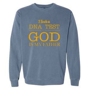 I Took A DNA Test And God Is My Father Garment-Dyed Sweatshirt