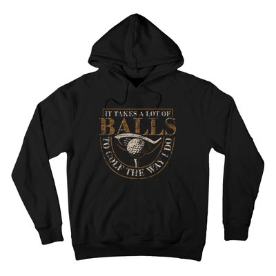 It Takes A Lot Of Balls To Golf The Way I Do Funny Golf Hoodie