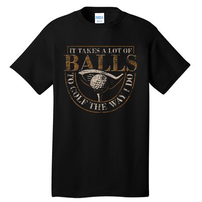 It Takes A Lot Of Balls To Golf The Way I Do Funny Golf Tall T-Shirt