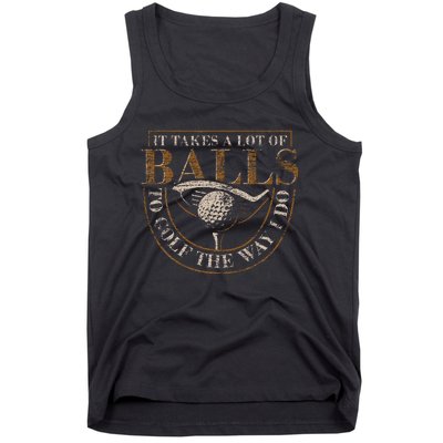 It Takes A Lot Of Balls To Golf The Way I Do Funny Golf Tank Top