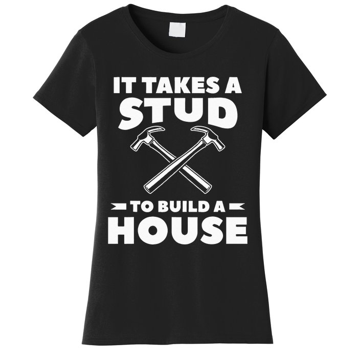 It Takes A Stud To Build A House Woodworker Carpenter Women's T-Shirt