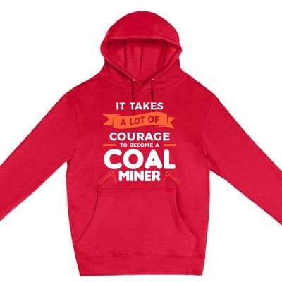 It Takes A Lot Of Courage To Become A Coal Miner Mining Gift Premium Pullover Hoodie