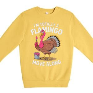 IM Totally A Flamingo Move Along Funny Thanksgiving Turkey Premium Crewneck Sweatshirt