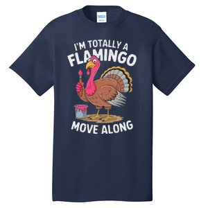 IM Totally A Flamingo Move Along Funny Thanksgiving Turkey Tall T-Shirt