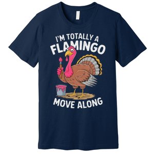 IM Totally A Flamingo Move Along Funny Thanksgiving Turkey Premium T-Shirt