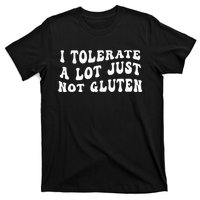 I Tolerate A Lot Just Not Gluten T-Shirt