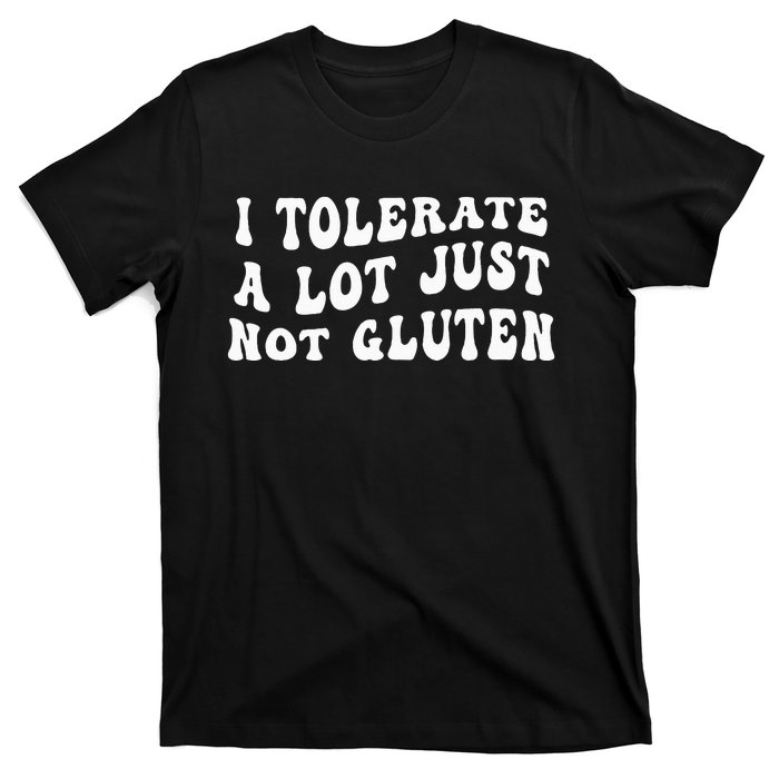 I Tolerate A Lot Just Not Gluten T-Shirt