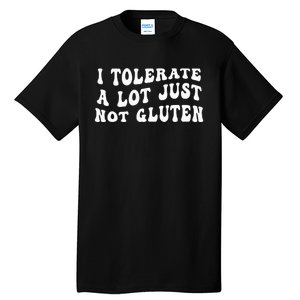 I Tolerate A Lot Just Not Gluten Tall T-Shirt