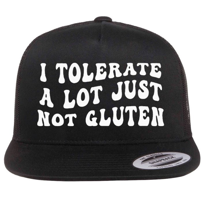 I Tolerate A Lot Just Not Gluten Flat Bill Trucker Hat