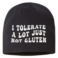 I Tolerate A Lot Just Not Gluten Sustainable Beanie