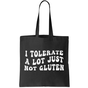 I Tolerate A Lot Just Not Gluten Tote Bag