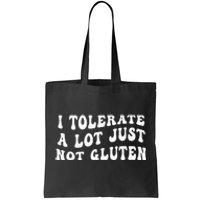 I Tolerate A Lot Just Not Gluten Tote Bag