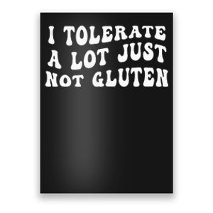 I Tolerate A Lot Just Not Gluten Poster