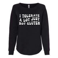 I Tolerate A Lot Just Not Gluten Womens California Wash Sweatshirt