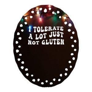 I Tolerate A Lot Just Not Gluten Ceramic Oval Ornament