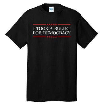 I Took A Bullet For Democracy Expresident Saying Election Tall T-Shirt