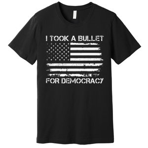 I Took A Bullet For Democracy Funny For Democracy Funny Political American Quote Premium T-Shirt