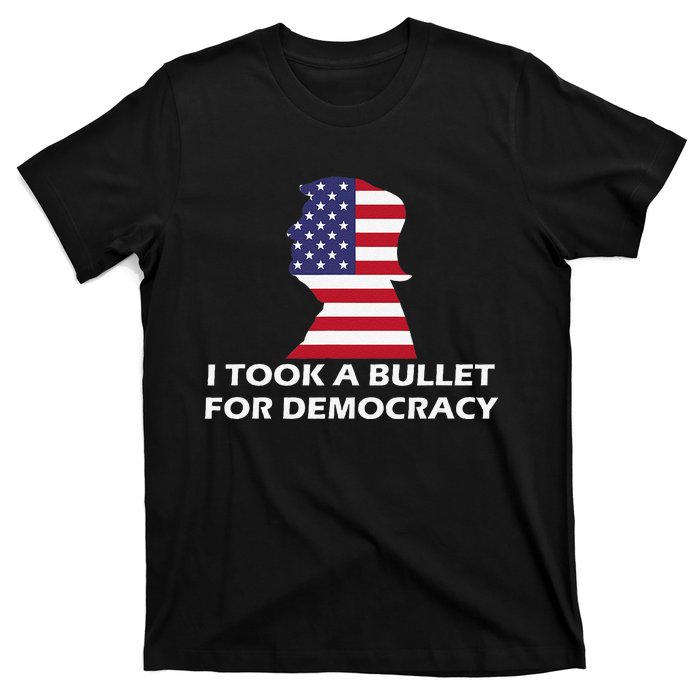 I Took A Bullet For Democracy Quote Saying T-Shirt