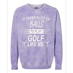 It Takes A Lot Of Balls To Play Golf Like Me Colorblast Crewneck Sweatshirt