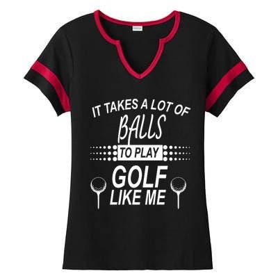 It Takes A Lot Of Balls To Play Golf Like Me Ladies Halftime Notch Neck Tee