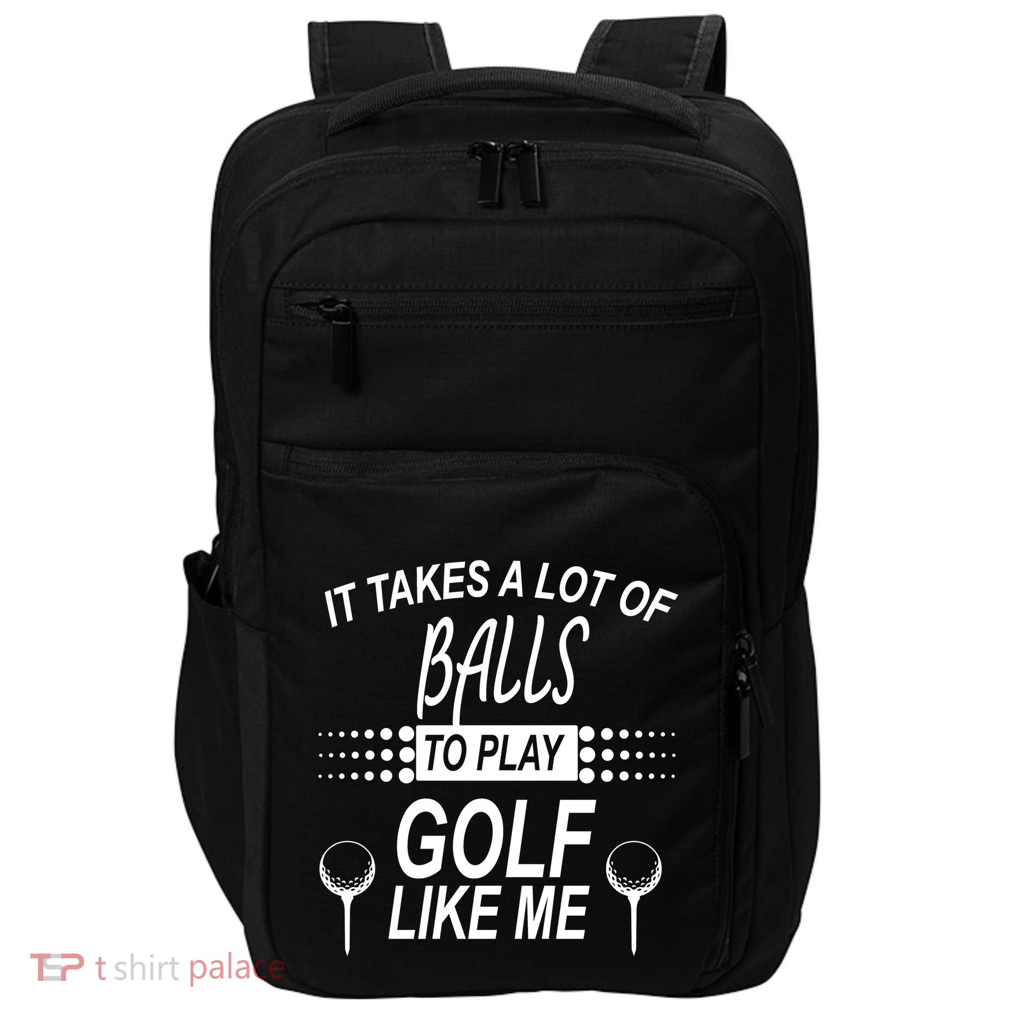 It Takes A Lot Of Balls To Play Golf Like Me Impact Tech Backpack