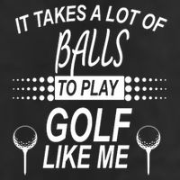 It Takes A Lot Of Balls To Play Golf Like Me Adult Drive Performance Visor