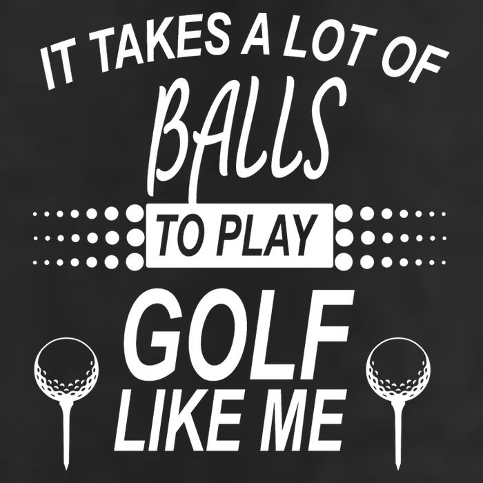 It Takes A Lot Of Balls To Play Golf Like Me Adult Drive Performance Visor