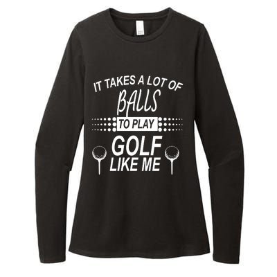 It Takes A Lot Of Balls To Play Golf Like Me Womens CVC Long Sleeve Shirt