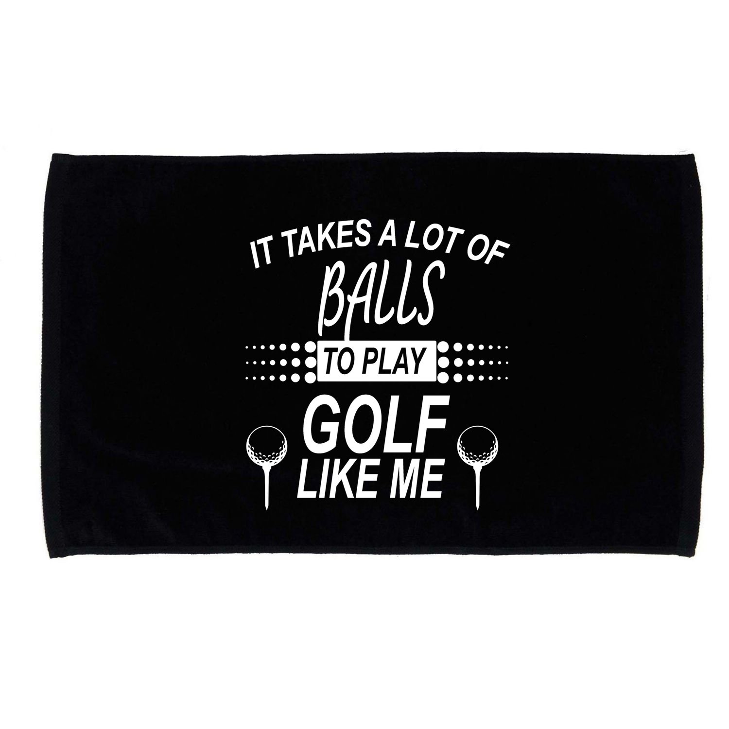 It Takes A Lot Of Balls To Play Golf Like Me Microfiber Hand Towel