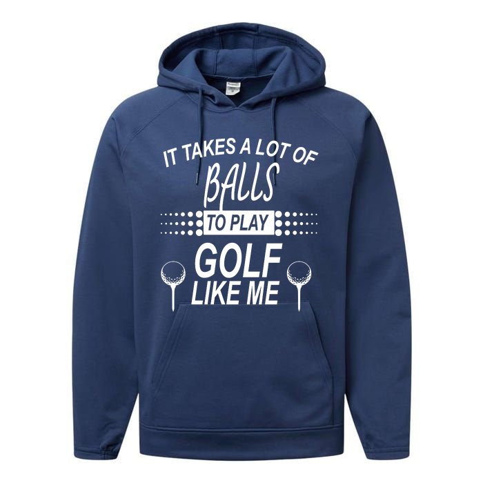 It Takes A Lot Of Balls To Play Golf Like Me Performance Fleece Hoodie