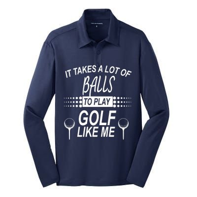 It Takes A Lot Of Balls To Play Golf Like Me Silk Touch Performance Long Sleeve Polo