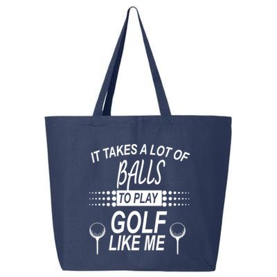 It Takes A Lot Of Balls To Play Golf Like Me 25L Jumbo Tote