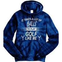 It Takes A Lot Of Balls To Play Golf Like Me Tie Dye Hoodie