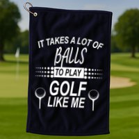 It Takes A Lot Of Balls To Play Golf Like Me Golf Towel