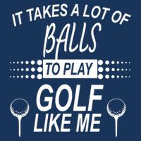 It Takes A Lot Of Balls To Play Golf Like Me Golf Towel