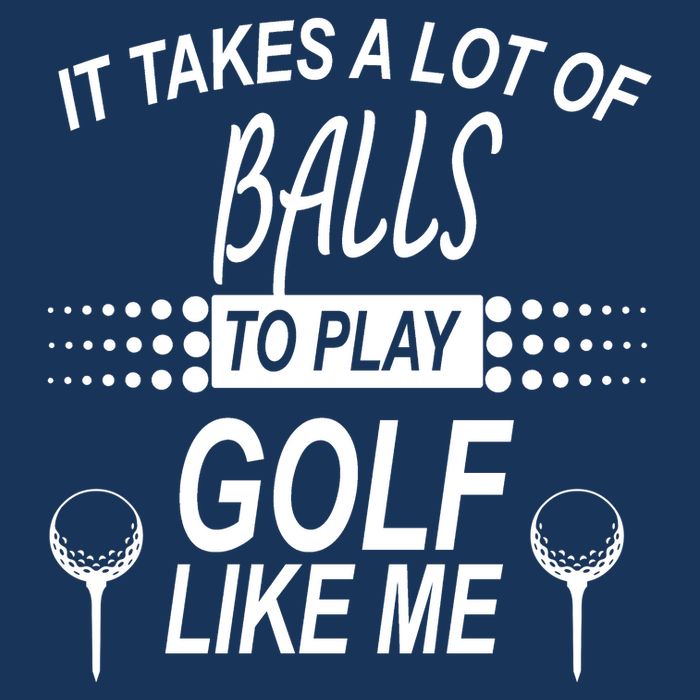 It Takes A Lot Of Balls To Play Golf Like Me Golf Towel