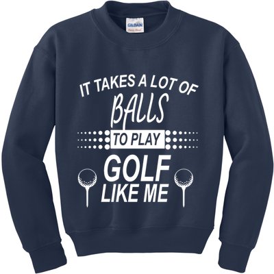 It Takes A Lot Of Balls To Play Golf Like Me Kids Sweatshirt