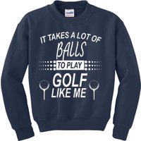 It Takes A Lot Of Balls To Play Golf Like Me Kids Sweatshirt