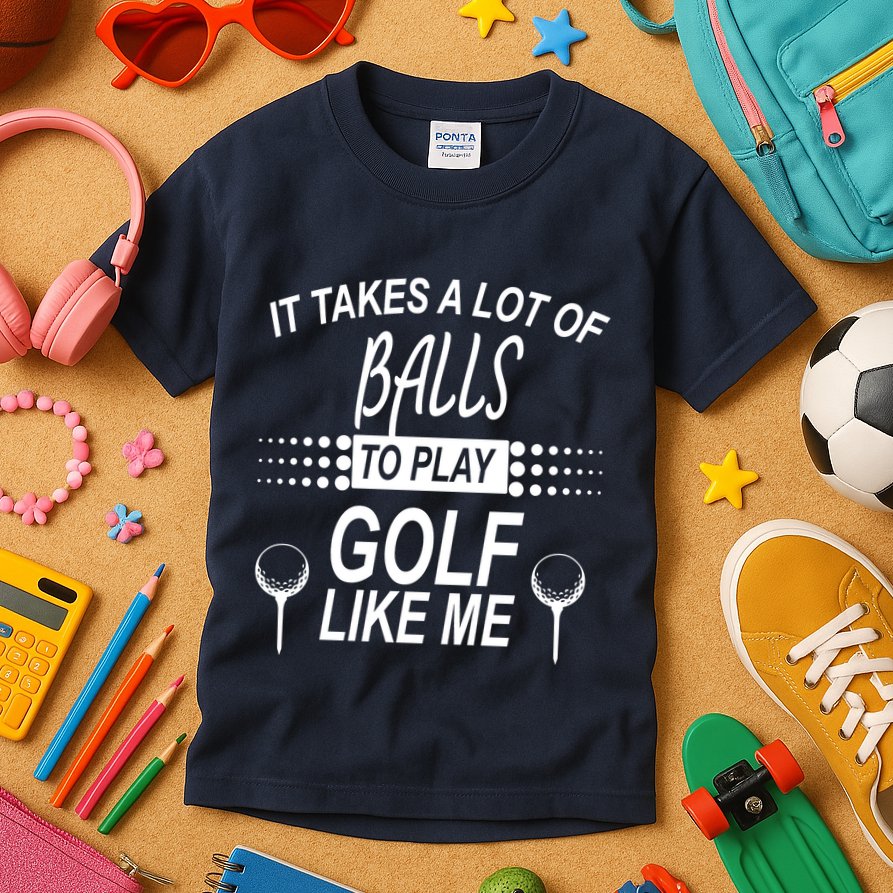 It Takes A Lot Of Balls To Play Golf Like Me Kids T-Shirt